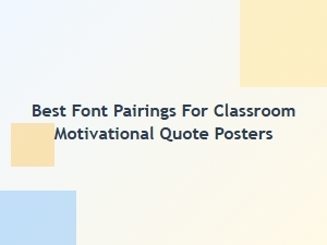 Best Font Pairings for Motivational Classroom Posters