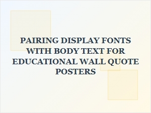 Best Display and Body Font Pairings for Classroom Wall Quote Posters