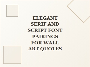 Font Pairing Ideas for Elegant Wall Art Quotes