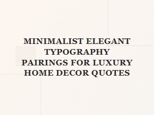 Minimalist Elegant Typography Pairings for Luxury Home Decor Quotes