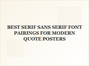 Best Serif and Sans-Serif Font Pairings for Modern Quote Posters
