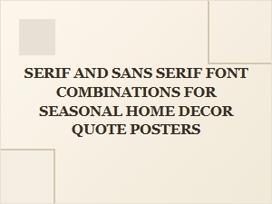 Best Serif and Sans Serif Font Pairings for Seasonal Home Decor Quote Posters