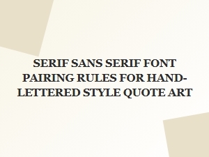 Serif and Sans Serif Font Pairing Rules for Hand-Lettered Quote Art